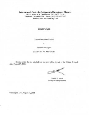 Международният център за решаване на инвестиционни спорове във Вашингтон, окръг Колумбия, известен още като Вашингтонския арбитраж и смятан за едно от най-авторитетните места в света за получаване на справедливост в областта на инвестициите, на 18.08.2008 г. събира подписите на съдиите и изпраща на 27 август 2008 г. на страните своето решение, според което НЕ уважава иска на Плама консорциум Лимитед срещу Република България, на която присъжда 7 000 000 долара правни хонорари и други разноски и още 460 000 долара административни разходи. За сметка на ищеца остават всичките 919 985 долара, които струва арбитража с таксите.