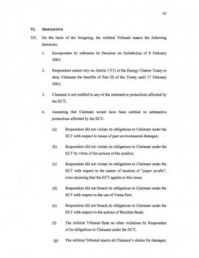 Международният център за решаване на инвестиционни спорове във Вашингтон, окръг Колумбия, известен още като Вашингтонския арбитраж и смятан за едно от най-авторитетните места в света за получаване на справедливост в областта на инвестициите, на 18.08.2008 г. събира подписите на съдиите и изпраща на 27 август 2008 г. на страните своето решение, според което НЕ уважава иска на Плама консорциум Лимитед срещу Република България, на която присъжда 7 000 000 долара правни хонорари и други разноски и още 460 000 долара административни разходи. За сметка на ищеца остават всичките 919 985 долара, които струва арбитража с таксите.