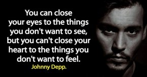 


Можеш да затвориш очите си за нещата, които не искаш да видиш, но не можеш да затвориш сърцето си за нещата, които не искаш да почувстваш