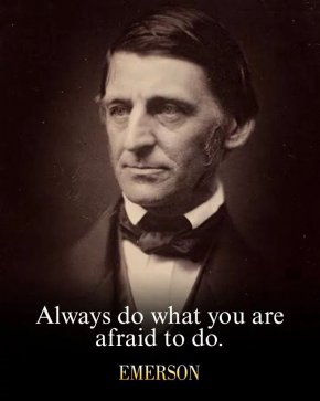 
 Винаги прави това, което се страхуваш да направиш

Ралф Уолдо Емерсън