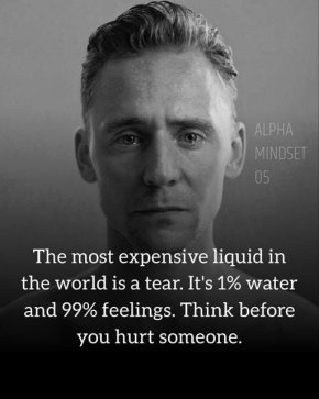 
Най-скъпата течност на света е сълзата. Тя е 1% вода и 99% чувства. Мислете, преди да нараните някого