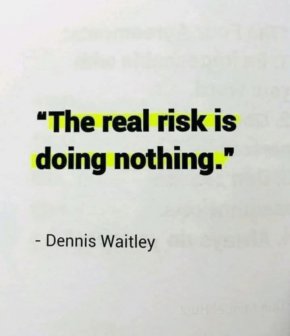 Истинският риск е да не правите нищо