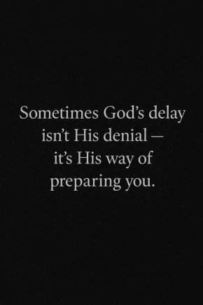 Понякога забавеното от Бога не е Негов отказ — това е Неговият начин да те подготви