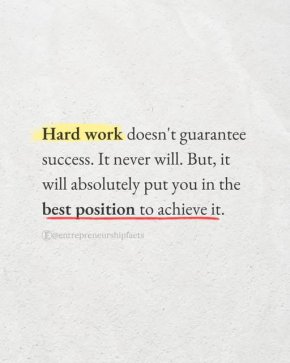 Упоритата работа не гарантира успех. Никога няма да го гарантира. Но тя със сигурност ще те постави в най-добрата позиция да го постигнеш