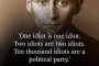 Един идиот е един идиот. Двама идиоти са двама идиоти. Десет хиляди идиоти са политическа партия