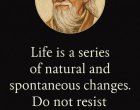  Животът е поредица от естествени и спонтанни промени. Не им се съпротивлявай