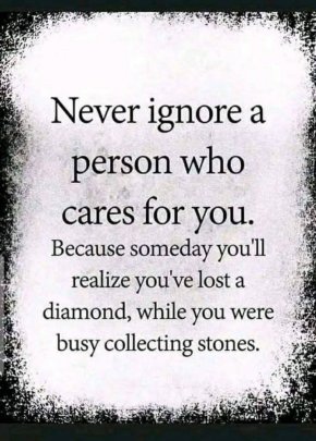 Никога не пренебрегвай човек, който се грижи за теб...