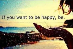 
Ако искаш да бъдеш щастлив — бъди