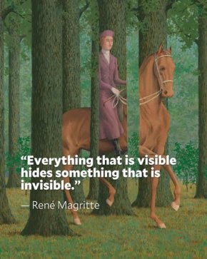 Всичко видимо крие нещо невидимо
— Рене Магрит